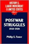 History of the Labor Movement in the US: Postwar Struggles 1918-20 - Philip S. Foner