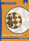 Build up your Chess with Artur Yusupov: The Fundamentals Volume I - Artur Yusupov