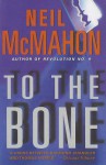 To the Bone - Neil McMahon