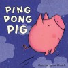 Ping Pong Pig - Caroline Jayne Church