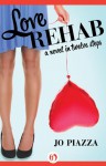 Love Rehab: A Novel in Twelve Steps - Jo Piazza