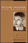 William Faulkner: Life Glimpses - Louis Daniel Brodsky