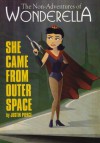 The Non-Adventures of Wonderella: She Came From Outer Space (Volume 2) - Justin Pierce