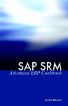 SAP Srm Advanced Ebp Cookbook - Jim Stewart