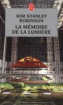 La Mémoire De La Lumière - Kim Stanley Robinson, Jean-Pierre Pugi