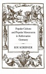 Popular Culture and Popular Movements in Reformation Germany - Robert W. Scribner