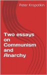 Two essays on Communism and Anarchy - Peter Kropotkin, Peter Linka