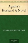 Agatha's Husband A Novel - Dinah Maria Mulock Craik, Walter Crane