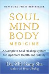 Soul Mind Body Medicine: A Complete Soul Healing System for Optimum Health and Vitality - Zhi Gang Sha