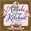 Angels in the Kitchen: Divine Desserts for Any Occasion - Patricia Corrigan