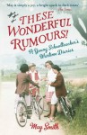 These Wonderful Rumours!: A Young Schoolteacher's Wartime Diaries - May Smith, Juliet Gardiner