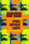 Marxism 1844-1990: Origins, Betrayal, Rebirth - Roger S. Gottlieb, Gottlieb Roger