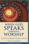 When God Speaks Through Worship: Stories Congregations Live By - Craig A. Satterlee