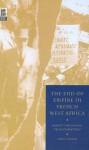 The End of Empire in French West Africa: France's Successful Decolonization? - Tony Chafer