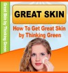 How To Get Great Skin by Thinking Green : Skin Care For Flawless Skin - Soluciones Tainas