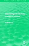 Sociological Theory (Routledge Revivals): Pretence and Possibility - Keith Dixon