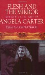 Flesh and the Mirror: Essays on the Art of Angela Carter - Lorna Sage