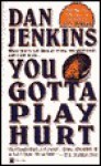 You Gotta Play Hurt - Dan Jenkins, Julie Rubenstein