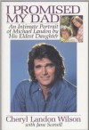 I Promised My Dad: An Intimate Portrait of Michael Landon - Cheryl Landon Wilson, Jane Scovell