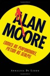 Alan Moore: Comics as Performance, Fiction as Scalpel - Annalisa Di Liddo