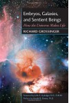 Embryos, Galaxies, and Sentient Beings: How the Universe Makes Life - Richard Grossinger, Harold B. Dowse, John E. Upledger