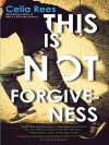 This Is Not Forgiveness - Celia Rees