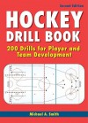 Hockey Drill Book: 200 Drills for Player and Team Development - Michael Smith