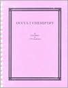 Occult Chemistry - Annie Wood Besant, C.W. Leadbeater, Alfred Percy Sinnett