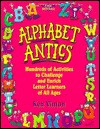 Alphabet Antics: Hundreds of Activities to Challenge and Enrich Letter Learners of All Ages - Ken Vinton, Pamela Espeland