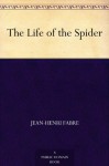 The Life of the Spider - Jean-Henri Fabre, Alexander Teixeira de Mattos