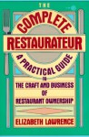 The Complete Restaurateur: A Practical Guide to the Craft and Business of Restaurant Ownership - Elizabeth Lawrence