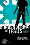 Surrendering to Jesus: 6 Small Group Sessions on Worship - Doug Fields, Brett Eastman