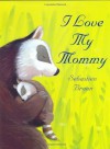 I Love My Mommy - Sebastien Braun