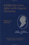 50-Year Love Affair with Organic Chemistry - William S. Johnson