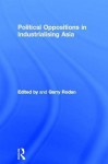 Political Oppositions in Industrialising Asia - Garry Rodan