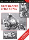 Cafe Racers of the 1970s: Machines, Riders and Lifestyle A Pictorial Review - Mick Walker