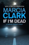 If I'm Dead: A Rachel Knight Short Story - Marcia Clark