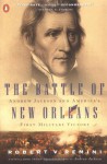 The Battle of New Orleans: Andrew Jackson and America's First Military Victory - Robert V. Remini