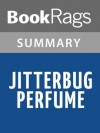 Jitterbug Perfume by Tom Robbins | Summary & Study Guide - BookRags