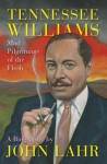 Tennessee Williams: Mad Pilgrimage of the Flesh - John Lahr