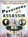 The President and the Assassin: McKinley, Terror, and Empire at the Dawn of the American Century - Scott Miller, Arthur Morey