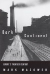 Dark Continent: Europe's Twentieth Century (Borzoi Book) - Mark Mazower