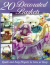20 Decorated Baskets: Quick and Easy Projects to Give or Keep - Barbara S. Matchtiger, Martingale, Philip Stark, Martingale & Company, Barbara S. Matchtiger