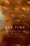 Bee Time: Lessons from the Hive - Mark L. Winston