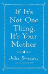 If It's Not One Thing, It's Your Mother - Julia Sweeney