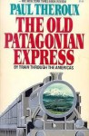 Old Patagonian Express - Paul Theroux