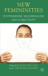 New Femininities: Postfeminism, Neoliberalism and Subjectivity - Rosalind Gill, Christina Scharff