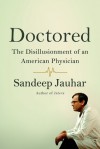 Doctored: the Disillusionment of an American Physician - Sandeep Jauhar