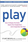 Play: How it Shapes the Brain, Opens the Imagination, and Invigorates the Soul - Stuart Brown, Christopher Vaughan