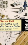 Als Kafka noch die Frauen liebte - Werner Fuld